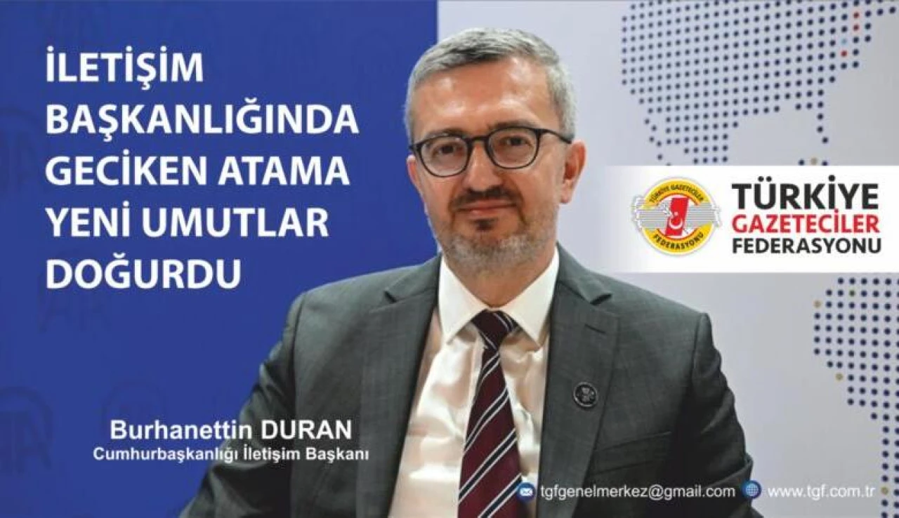 TGF: İLETİŞİM BAŞKANLIĞINDA GECİKEN ATAMA YENİ UMUTLAR DOĞURDU